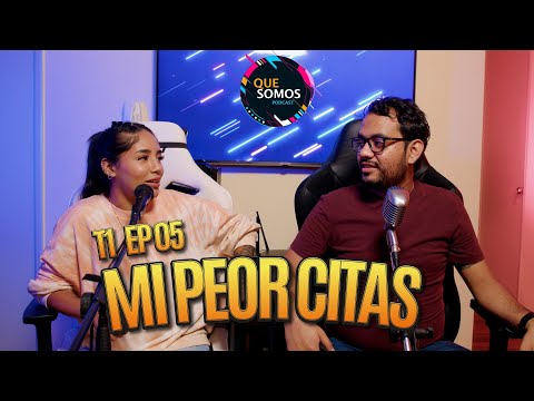Que Somos - Con @Roxana T1 EP.05 - Mi Peor Cita