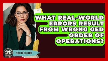 What Real-world Errors Result From Wrong GED Order Of Operations? - Your GED Coach