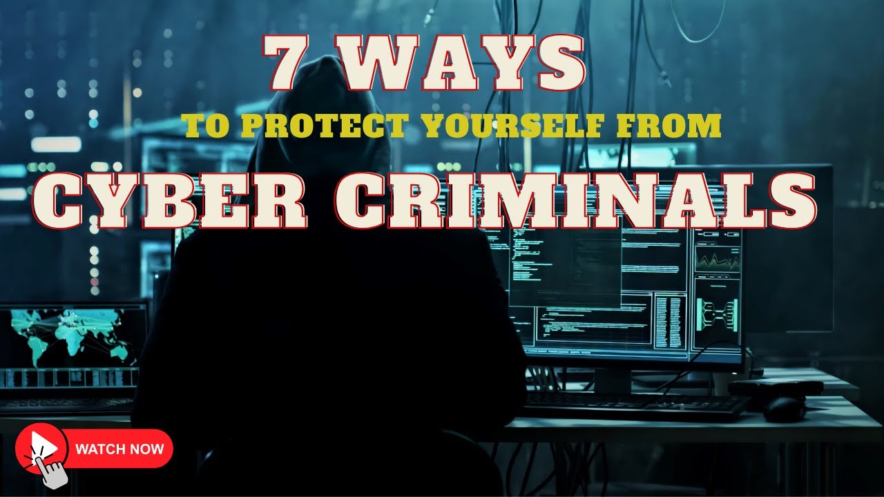 7 WAYS to protect yourself from CYBER CRIMINALS - YouTube