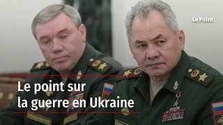 Le point sur la guerre en Ukraine