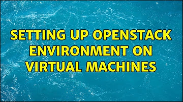 Setting up OpenStack environment on virtual machines
