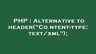 PHP : Alternative to header("Content-type: text/xml");