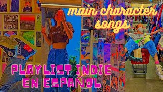 ♡ PLAYLIST INDIE en ESPAÑOL que te hará sentir como el personaje principal ♡