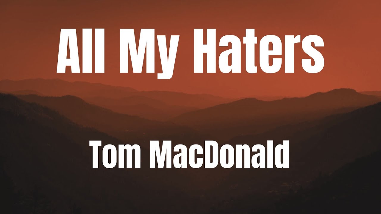 All My Haters || Tom MacDonald || lyrics
