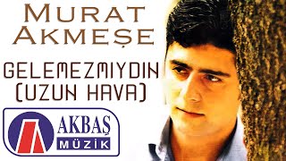 Murat Akmeşe | Gelemezmiydin (Uzun Hava)