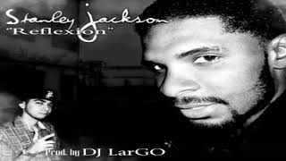 Stanley Jackson - Reflexion (Prod By DJ LarGO)