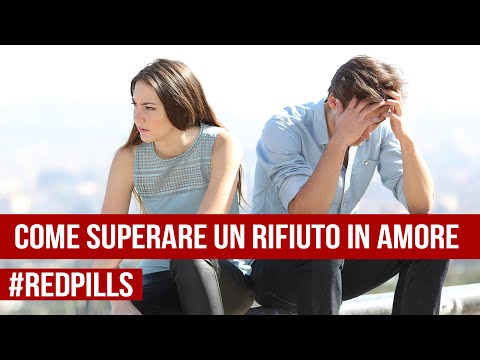 Come Superare un Rifiuto in Amore | #RedPills