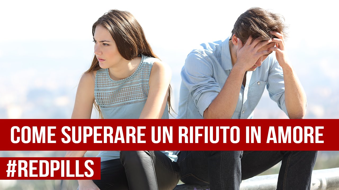 Come Superare un Rifiuto in Amore | #RedPills - YouTube