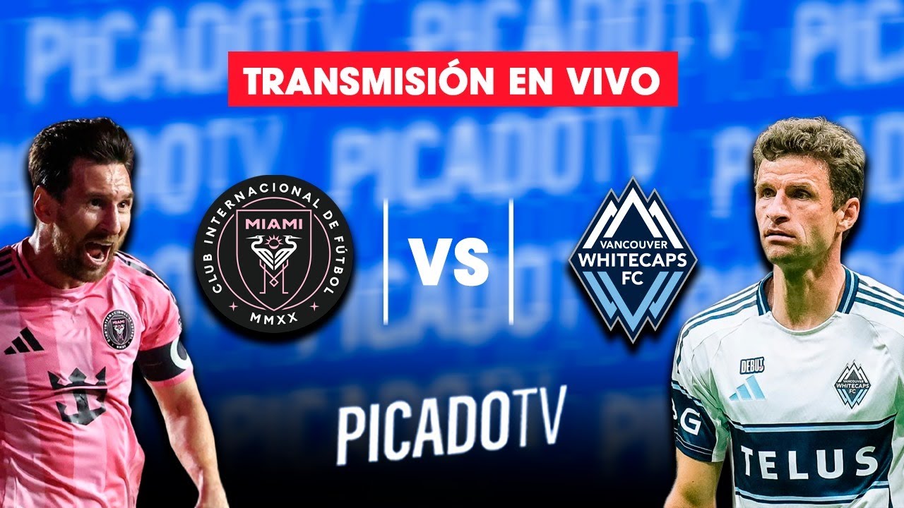 INTER MIAMI VS VANCOUVER EN VIVO | MESSI Y OTRA FINAL | MLS PICADO TV ...