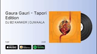 Gaura Gauri - Tapori Edit - DJ B2 Kanker
