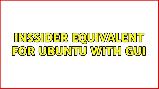 inSSIDer equivalent for Ubuntu with GUI (4 Solutions!!)