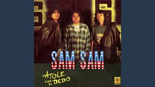 Video thumbnail of "Sam Sam - Atole Con el Dedo"