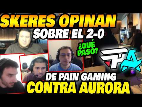 Skeres opinan sobre el 2 - 0 de Pain Gaming contra Aurora ¿Qué pasó?