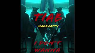 TIAB - I Don't Wanna Feat. Madd.fatty