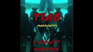 TIAB - I Don't Wanna Feat. Madd.fatty