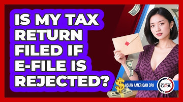 Is My Tax Return Filed If E-File Is Rejected?