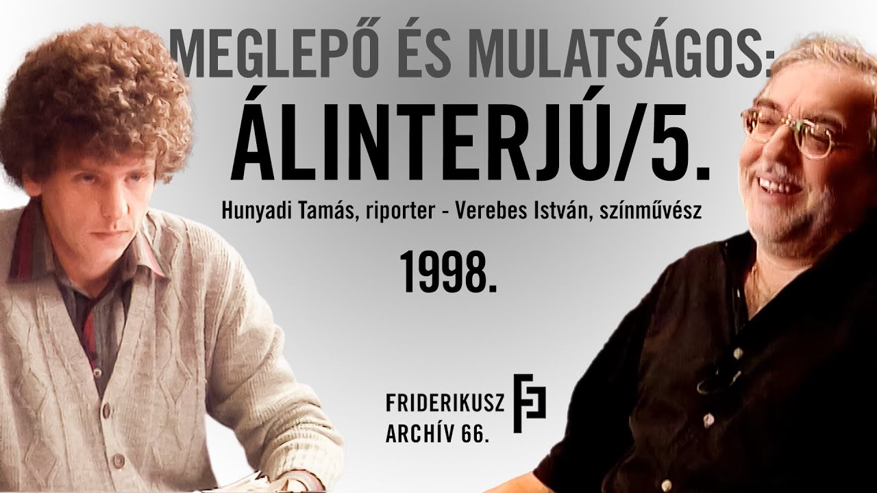 MEGLEPŐ ÉS MULATSÁGOS: ÁLINTERJÚ VEREBES ISTVÁN SZÍNMŰVÉSSZEL, 1998. /// Friderikusz Archív 66.