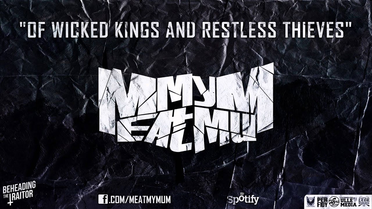Meat My Mum - Of Wicked Kings And Restless Thieves [HD] 2013