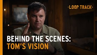 Loop Track | Behind the Scenes: Tom's Vision