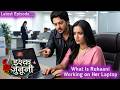 Ishq Junooni || 15 Mar || What Is Ruhaani Working on Her Laptop