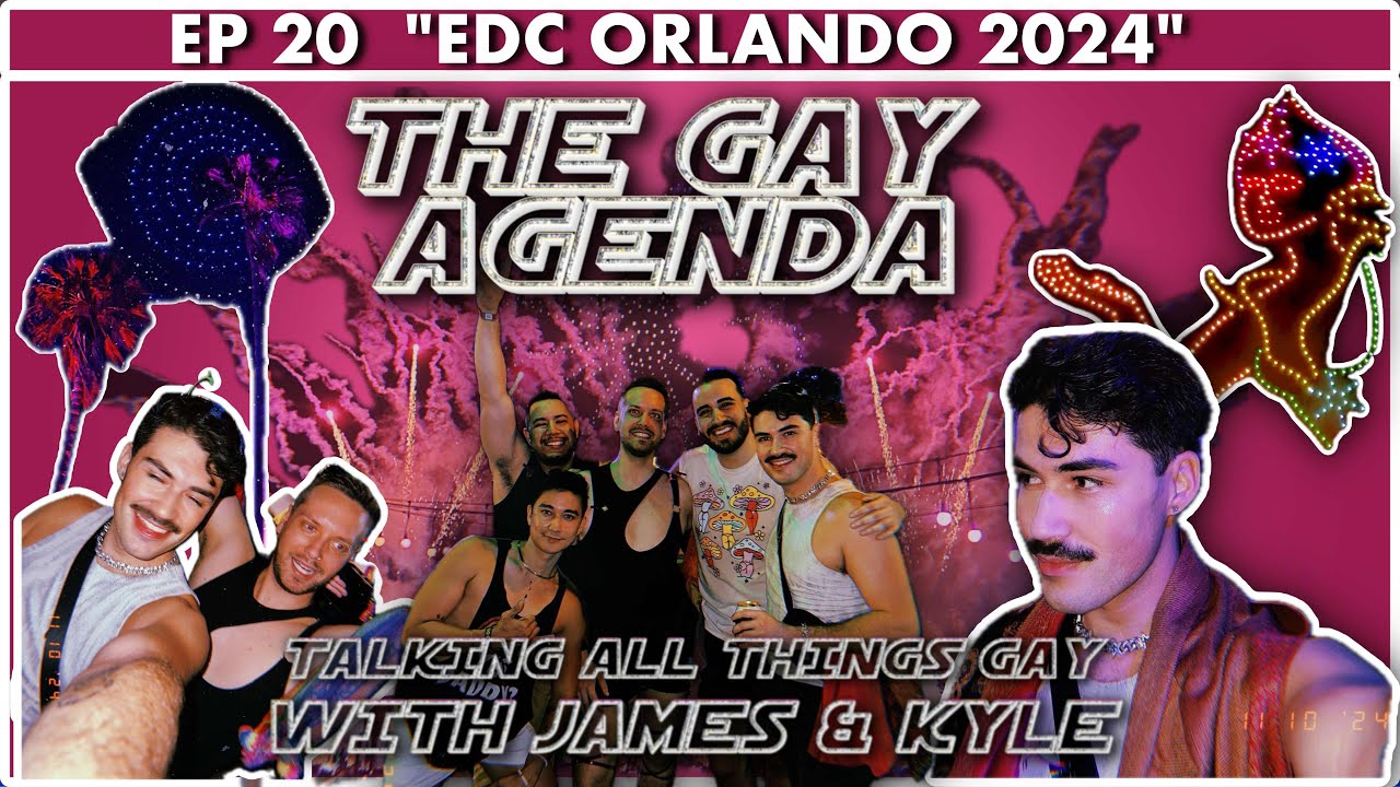 The Gay Agenda w/James & Kyle ☆ EP. 20 ☆ "EDC ORLANDO 2024" - YouTube