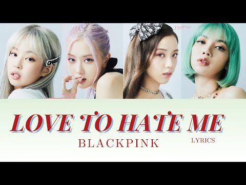 BLACKPINK- Love To Hate Me Lyrics Color Coded