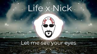 Let me see your eyes  Life x Nick