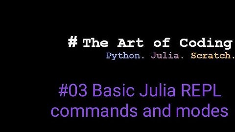 Julia #03 : Basic Julia REPL commands and modes.
