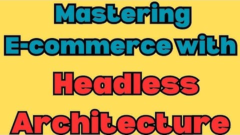 Mastering E-commerce with Headless Architecture #ecommerce #scalability #customization #buyandsell