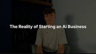 Episode 12: The Reality of Starting an Ai Business