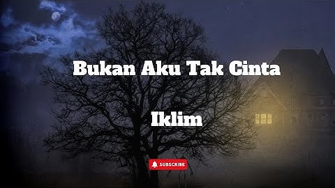 Bukan Aku Tak Cinta _IKLIM