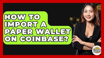 How to Import a Paper Wallet on Coinbase? - CryptoBasics360.com