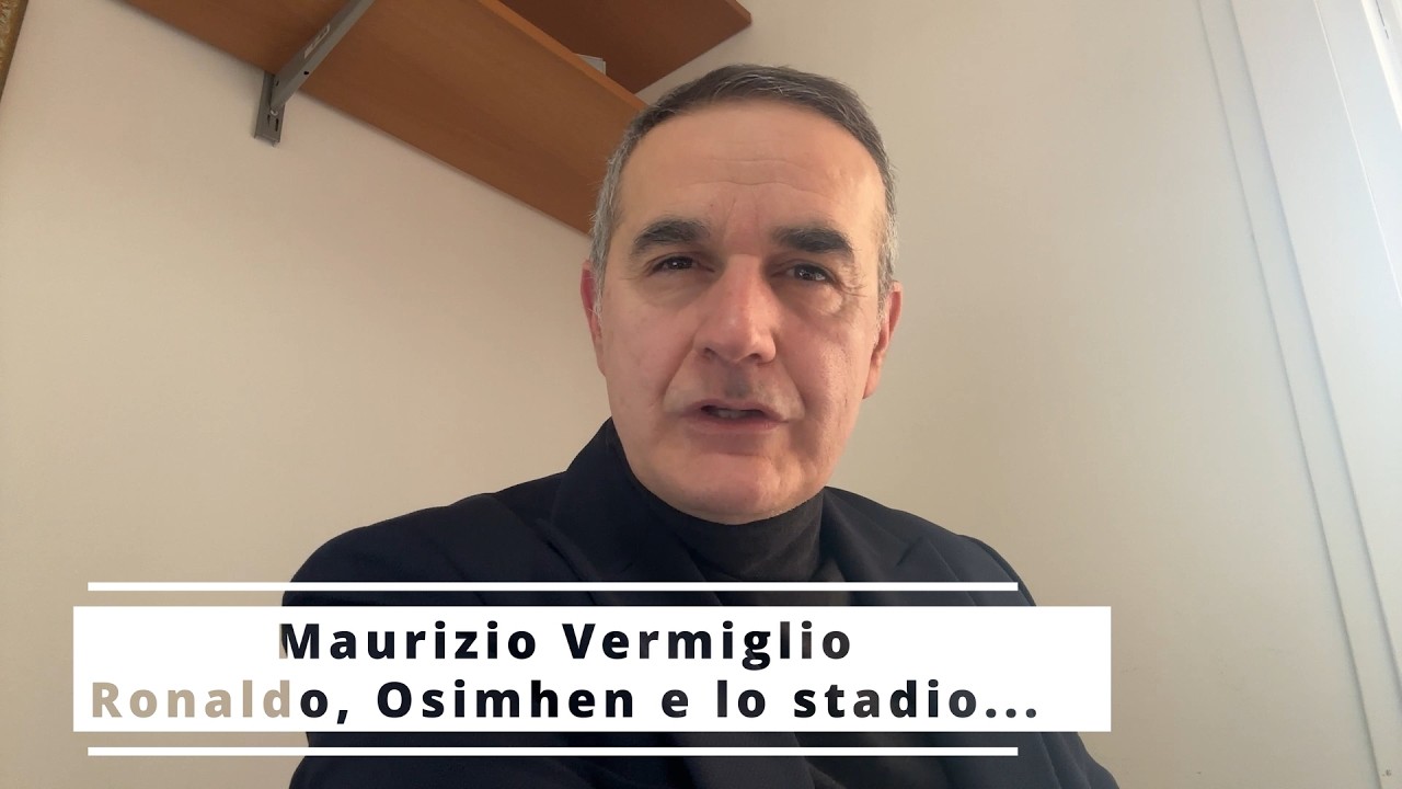 Maurizio vermiglio: Ronaldo, Osimhen e lo stadio...