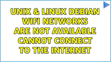 Unix & Linux: Debian WIFI networks are not available cannot connect to the internet
