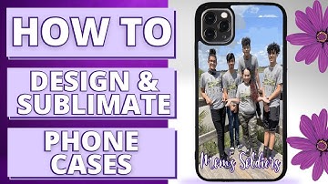 📱 How To  Design & Sublimate Phone Cases
