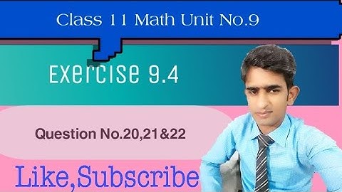 Class 11 Math||Exercise 9.4||Q.No.20,21&22||by Professor Mohammad Sajid