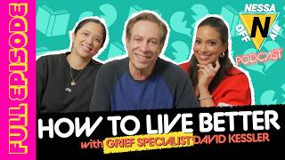 HOW TO LIVE BETTER w. GRIEF SPECIALIST DAVID KESSLER  |  Nessa Off Air Ep. 150