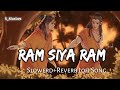 Ram Siya Ram Slowed Reverb Lofi Song #lofisong #jubinnautiyal