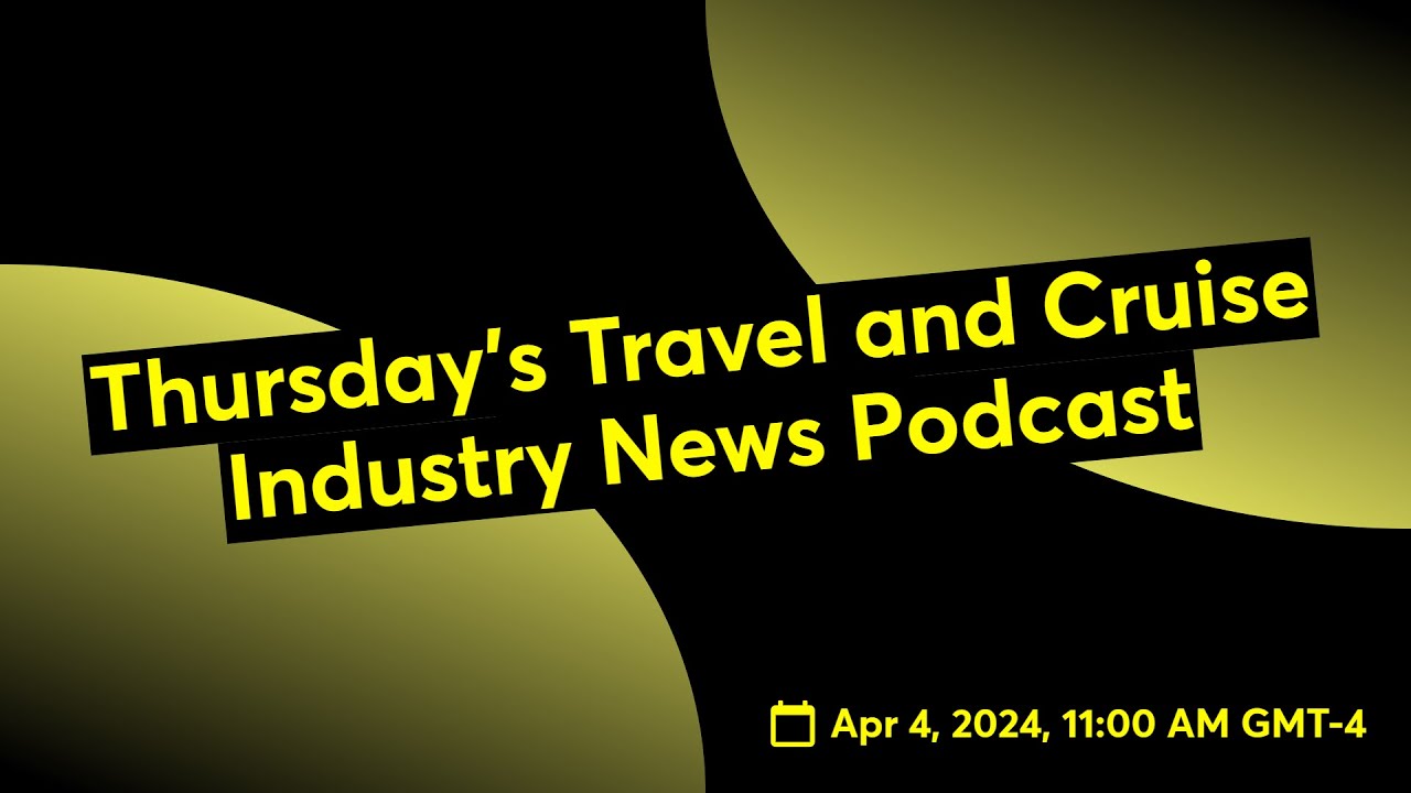 Thursday's Travel and Cruise Industry News Podcast