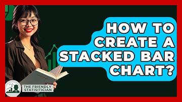 How To Create A Stacked Bar Chart? - The Friendly Statistician