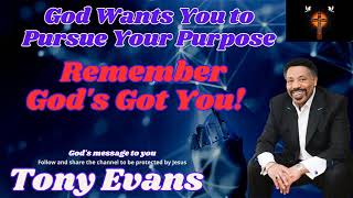 God Wants You to Pursue Your Purpose   Remember God's Got You!     Tony Evans Highlight