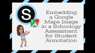 Creating an annotatable Google Maps image question in Schoology Assessments