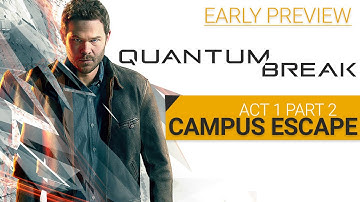 Quantum Break Early Preview: Act 1 Part 2--Campus Escape [Xbox One]