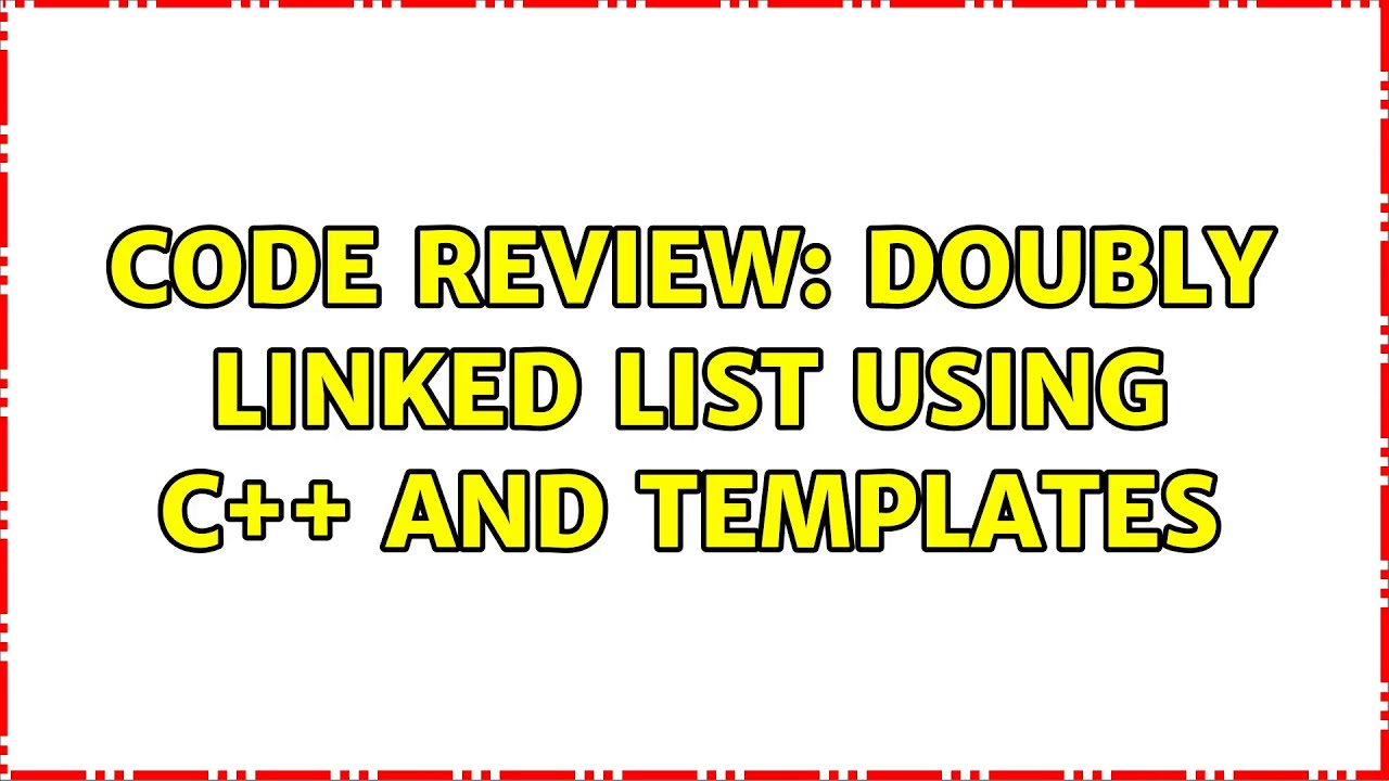 Code Review: Doubly linked list using C++ and templates - YouTube