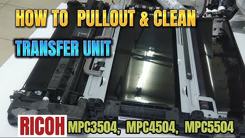 HOW TO REMOVE & CLEAN THE TRANSFER UNIT | RICOH MPC3504, MPC4504, MPC5504