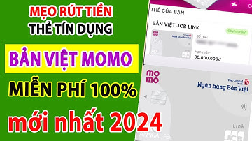 Rút Thẻ Tín Dụng Bản Việt Momo JCB  Miễn Phí | Cách Rút Tiền Thẻ Tín Dụng Bản Việt Momo