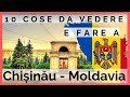 10 COSE DA VEDERE E FARE A CHISINAU - VIAGGIO IN MOLDAVIA