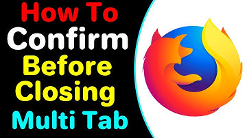 How To Confirm Before Closing Multi Tab In Firefox 2022