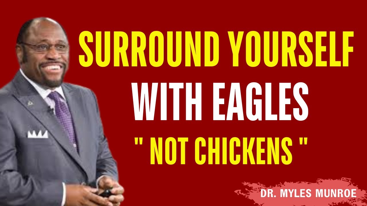YOU Need EAGLES, NOT Chicken In Your CORNER - Myles Munroe Best Motivation