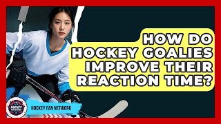 How Do Hockey Goalies Improve Their Reaction Time? - Hockey Fan Network